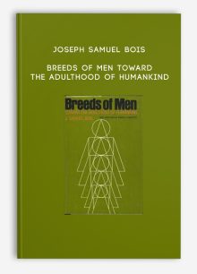 Joseph Samuel Bois - Breeds of Men Toward the Adulthood of Humankind