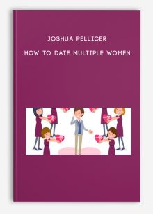 Joshua Pellicer - How to Date Multiple Women