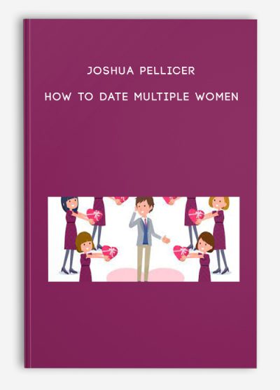 Joshua Pellicer - How to Date Multiple Women