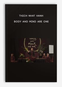 Thich Nhat Hanh – Body and Mind Are One