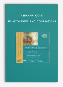 Abraham-Hicks - Relationships and CoCreations