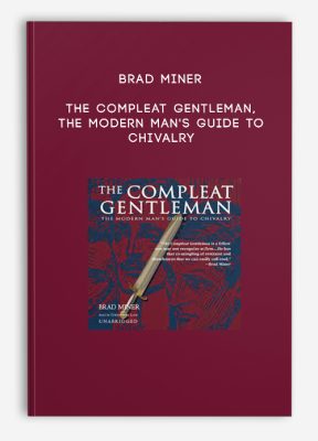 BRAD MINER - THE COMPLEAT GENTLEMAN, THE MODERN MAN'S GUIDE TO CHIVALRY
