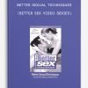 Better Sexual Techniques [Better Sex Video Series]