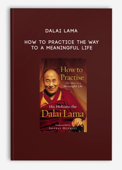 Dalai Lama - How to Practice The Way to a Meaningful Life