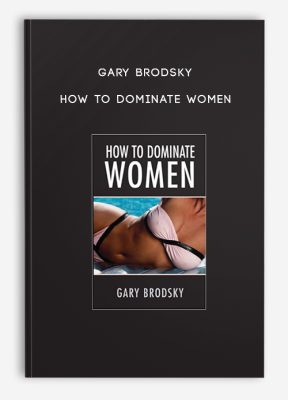 Gary Brodsky - How to Dominate Women