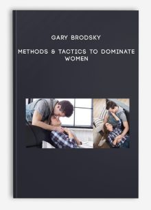 Gary Brodsky - Methods & Tactics to Dominate Women
