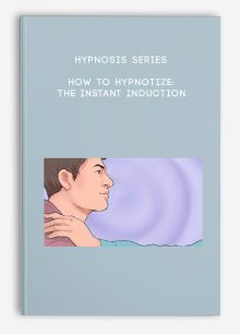 Hypnosis Series - How to Hypnotize: The Instant Induction
