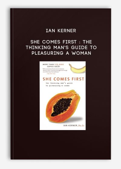 Ian Kerner - She Comes First : The Thinking Man's Guide to Pleasuring a Woman