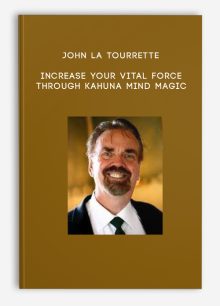 John La Tourrette - Increase Your Vital Force Through Kahuna Mind Magic