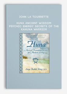 John la Tourrette - Huna Ancient Wisdom - Psychic Energy Secrets Of The Kahuna Warrior