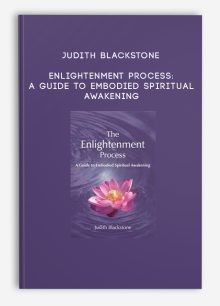 Judith Blackstone - Enlightenment Process: A Guide to Embodied Spiritual Awakening