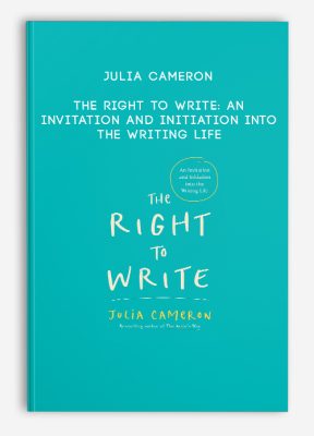 Julia Cameron - The Right to Write: An Invitation and Initiation into the Writing Life