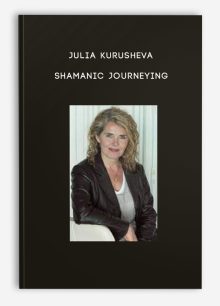 Julia Kurusheva - Shamanic Journeying