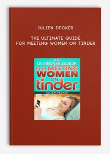 Julien Decker - The Ultimate Guide For Meeting Women On Tinder