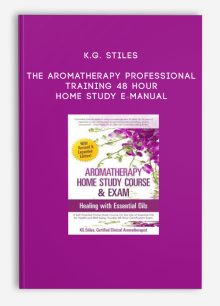 K.G. Stiles - The Aromatherapy Professional Training 48 Hour Home Study E-Manual