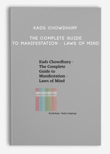 Kads Chowdhury - The Complete Guide to Manifestation - Laws of Mind