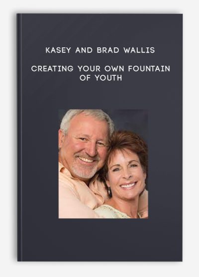Kasey and Brad Wallis - Creating Your Own Fountain of Youth