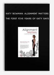 Katy Bowman: Alignment Matters - The First Five Years of Katy Says