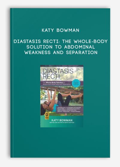 Katy Bowman - Diastasis Recti: The Whole-Body Solution to Abdominal Weakness and Separation