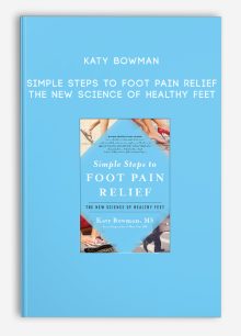 Katy Bowman - Simple Steps to Foot Pain Relief: The New Science of Healthy Feet
