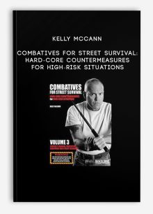 Kelly McCann - Combatives for Street Survival: Hard-Core Countermeasures for High-Risk Situations