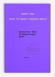 Kenny Pua “How To Bang Foreign Girls"