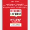 Kent Sayre - Unstoppable Confidence: How to Use the POWER OF NLP To Be More Dynamic And Successful