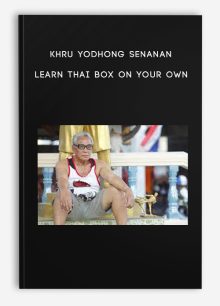 Khru Yodhong Senanan - Learn Thai Box on Your Own