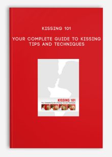 Kissing 101 - Your Complete Guide to Kissing Tips and Techniques