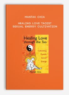 Mantak Chia - Healing Love Taoist Sexual Energy Cultivation