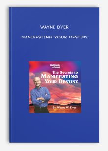 Wayne Dyer - Manifesting Your Destiny