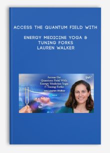 Access the Quantum Field With Energy Medicine Yoga & Tuning Forks - Lauren Walker