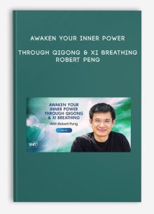 Awaken Your Inner Power Through Qigong & Xi Breathing - Robert Peng