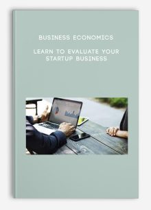 Business Economics - Learn to Evaluate Your Startup Business