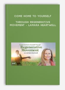 Come Home to Yourself Through Regenerative Movement - Lamara Heartwell
