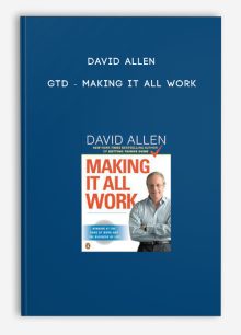David Allen - GTD - Making It All Work