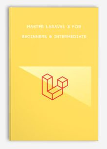 Master Laravel 8 for Beginners & Intermediate