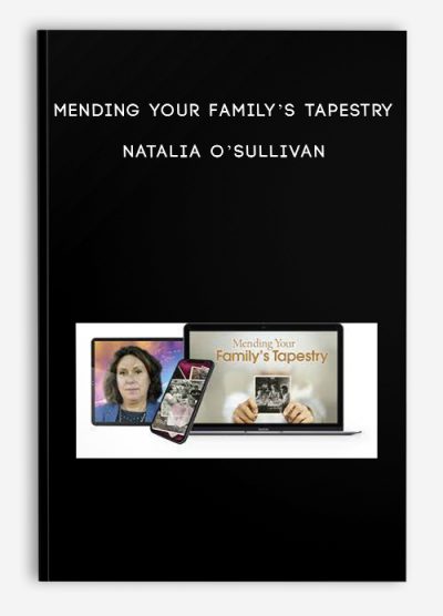 Mending Your Family’s Tapestry - Natalia O’Sullivan