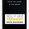 Social Ads Course by Ryan Serhant