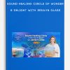 "Sound-Healing Circle of Wonder & Delight With Jeralyn Glass "