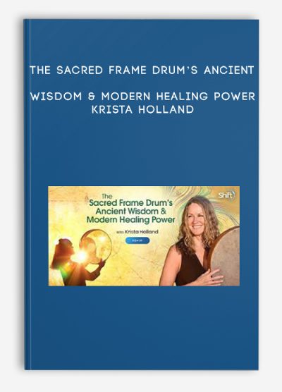 The Sacred Frame Drum’s Ancient Wisdom & Modern Healing Power - Krista Holland