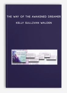 The Way of the Awakened Dreamer - Kelly Sullivan Walden