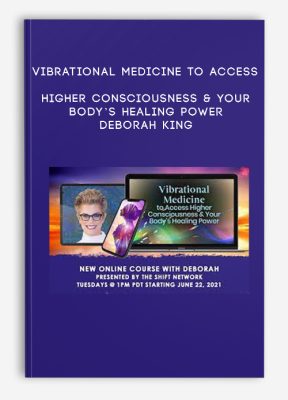 Vibrational Medicine to Access Higher Consciousness & Your Body’s Healing Power - Deborah King