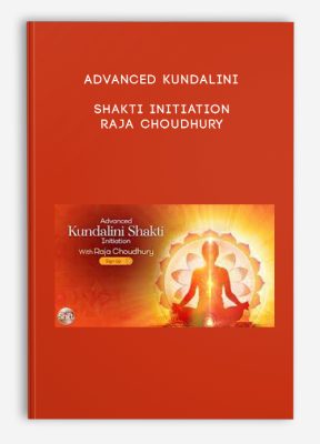 Advanced Kundalini Shakti Initiation - Raja Choudhury