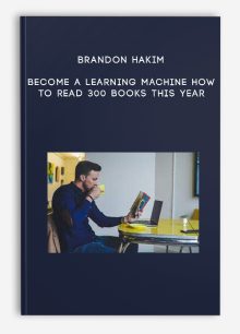 Brandon Hakim – Become a Learning Machine How to Read 300 Books This Year