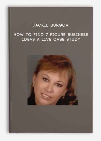 Jackie Burgoa – How to Find 7-Figure Business Ideas A Live Case Study