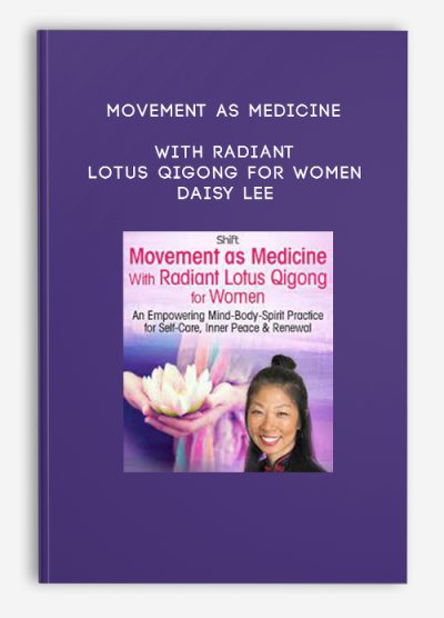 Movement as Medicine With Radiant Lotus Qigong for Women - Daisy Lee