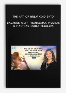 The Art of Breathing Into Balance With Pranayama, Mudras & Mantras - Nubia Teixeira