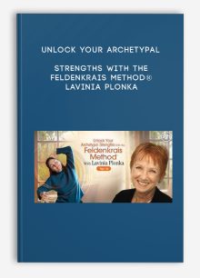 Unlock Your Archetypal Strengths With the Feldenkrais Method® - Lavinia Plonka