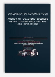 ScaleClient.io Automate Your Agency Or Coaching Business Using CUSTOM-BUILT Systems And Operations